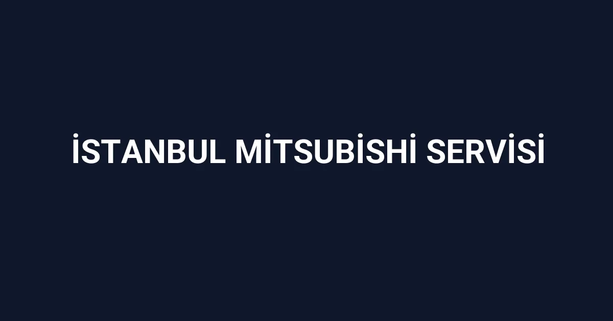İstanbul Mitsubishi Servisi